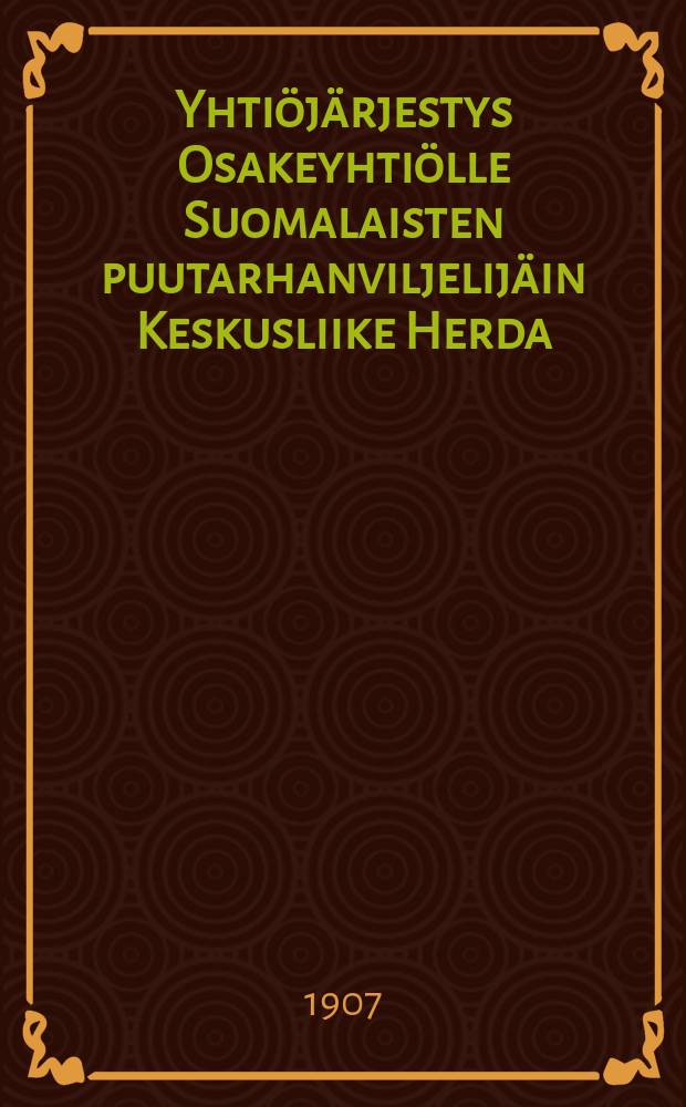 Yhti&ouml;j&auml;rjestys Osakeyhti&ouml;lle Suomalaisten puutarhanviljelij&auml;in Keskusliike Herda