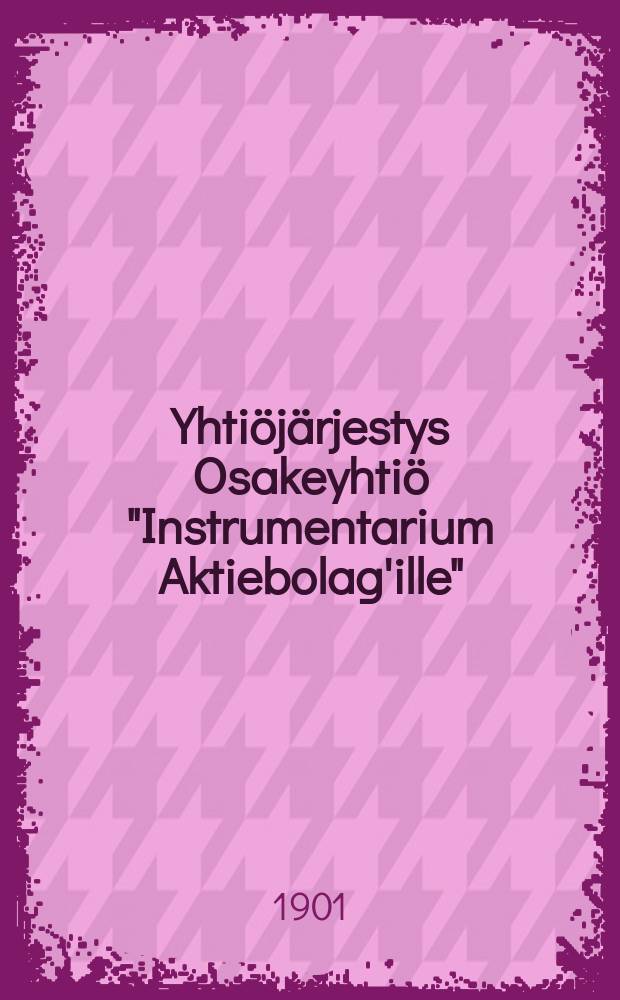 Yhtiöjärjestys Osakeyhtiö "Instrumentarium Aktiebolag'ille"