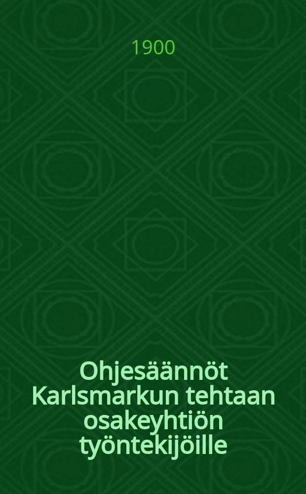 Ohjes&auml;&auml;nn&ouml;t Karlsmarkun tehtaan osakeyhti&ouml;n ty&ouml;ntekij&ouml;ille