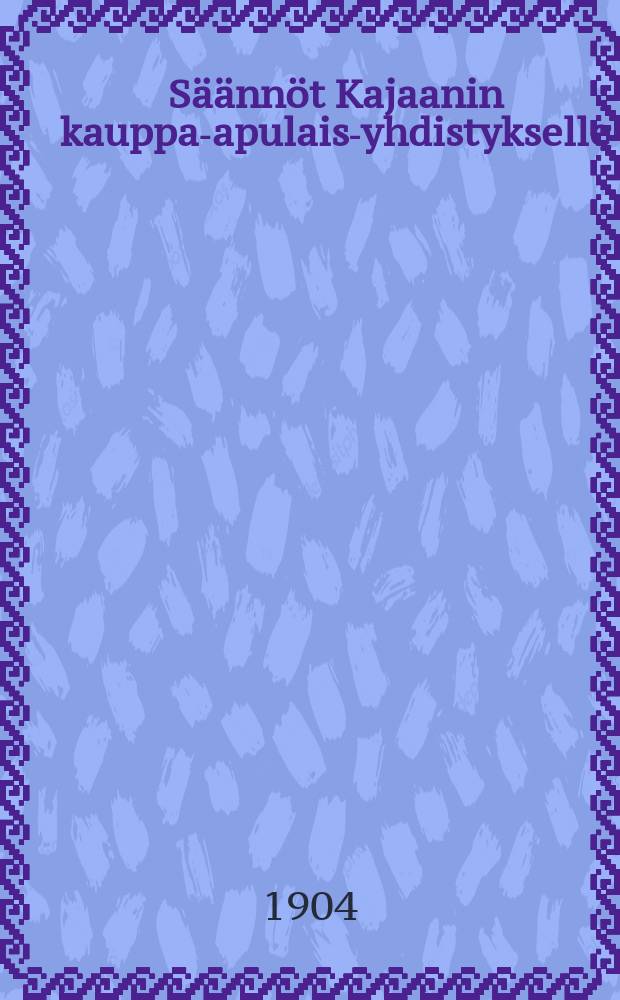 Säännöt Kajaanin kauppa-apulais-yhdistykselle