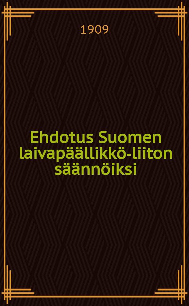 Ehdotus Suomen laivap&auml;&auml;llikk&ouml;-liiton s&auml;&auml;nn&ouml;iksi