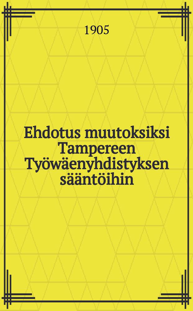 Ehdotus muutoksiksi Tampereen Työwäenyhdistyksen sääntöihin