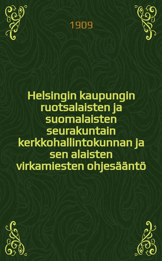 Helsingin kaupungin ruotsalaisten ja suomalaisten seurakuntain kerkkohallintokunnan ja sen alaisten virkamiesten ohjesääntö