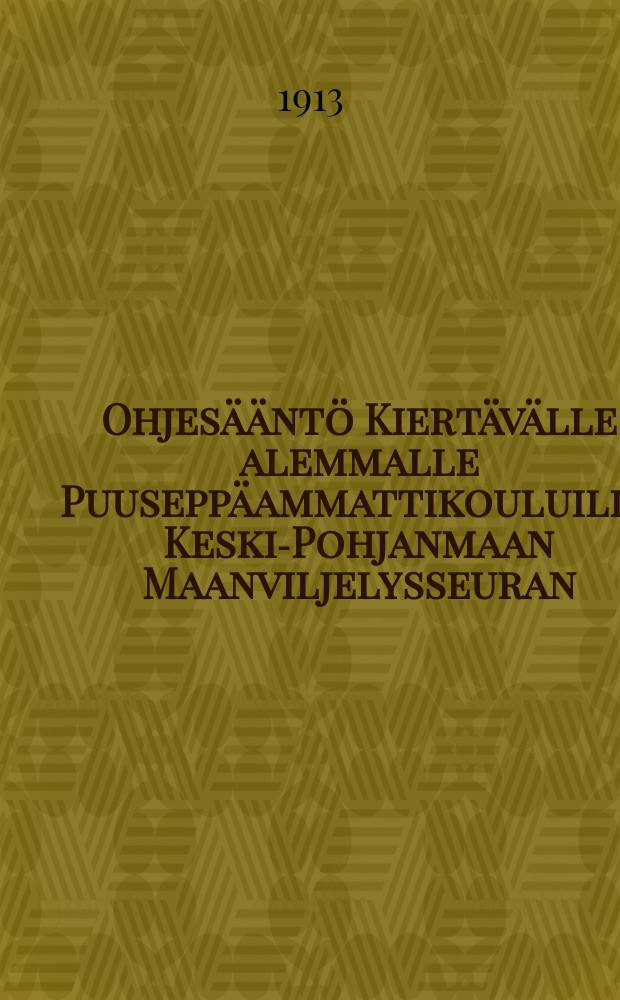 Ohjesääntö Kiertävälle alemmalle Puuseppäammattikouluille Keski-Pohjanmaan Maanviljelysseuran
