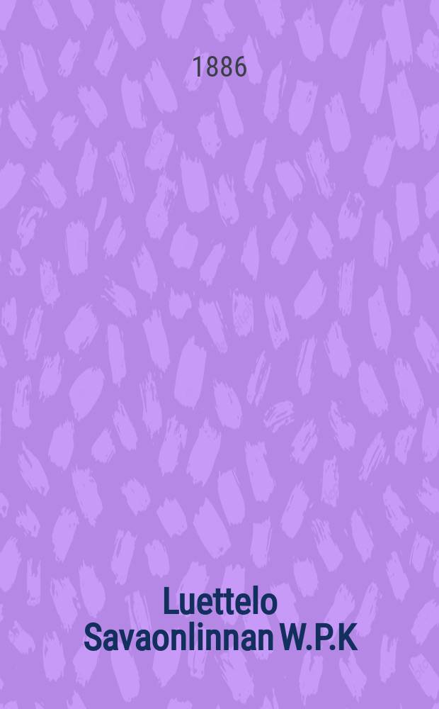 Luettelo Savaonlinnan W.P.K:n Suomalaisen Lainakirjaston kirjoista