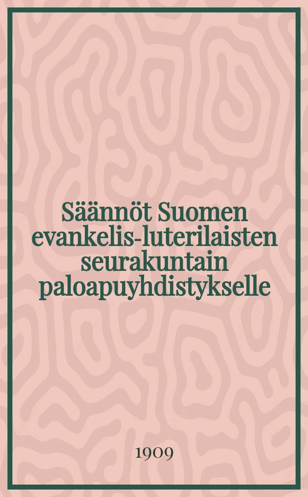 Säännöt Suomen evankelis-luterilaisten seurakuntain paloapuyhdistykselle