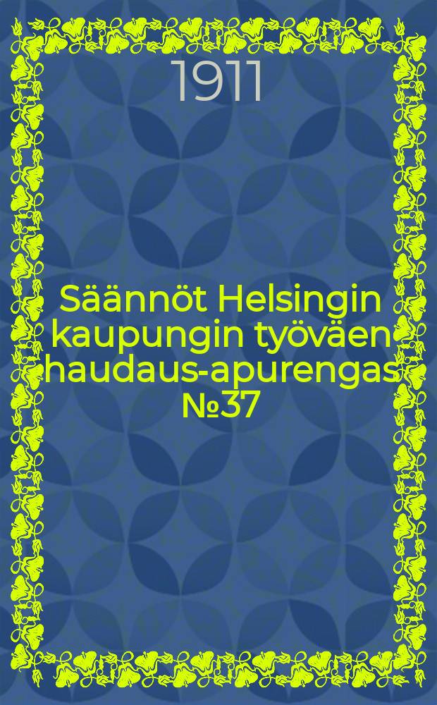 Säännöt Helsingin kaupungin työväen haudaus-apurengas № 37