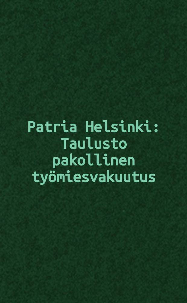 Patria Helsinki : Taulusto pakollinen työmiesvakuutus