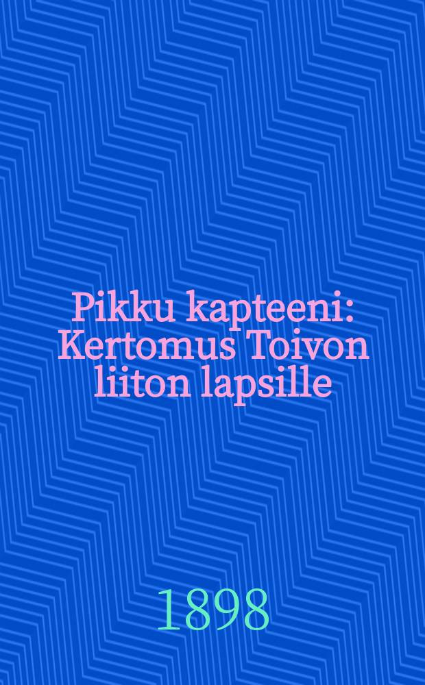 Pikku kapteeni : Kertomus Toivon liiton lapsille