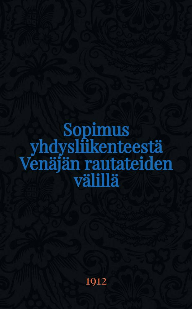 Sopimus yhdysliikenteestä Venäjän rautateiden välillä : Tehty 26:ssa yleisessä kokouksessa v. 1887, astunut voimaan tammikuun 1 p.1888 sekä täydennetty ja muutettu myöhempien kokousten, 1 p:äänasti elokuuta 1911 tekemien päätösten mukaisesti