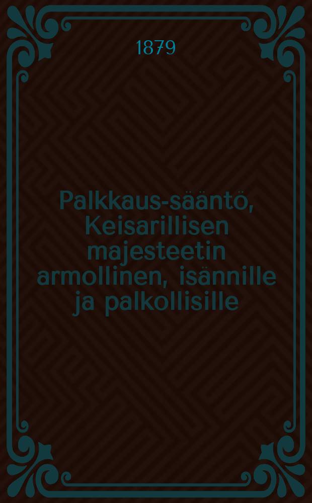 Palkkaus-s&auml;&auml;nt&ouml;, Keisarillisen majesteetin armollinen, is&auml;nnille ja palkollisille : Annettu Helsingiss&auml;, 30 p:n&auml; Tammikuuta 1865