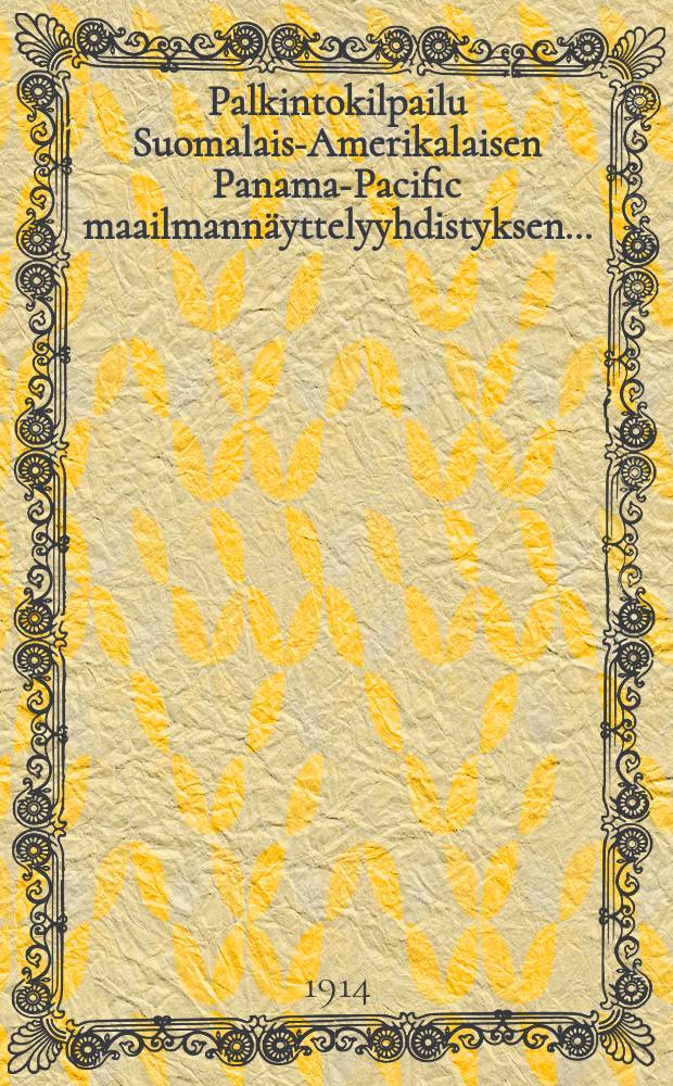 Palkintokilpailu Suomalais-Amerikalaisen Panama-Pacific maailmannäyttelyyhdistyksen...