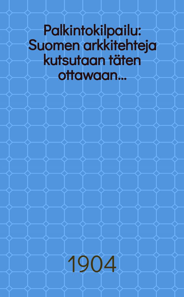 Palkintokilpailu : Suomen arkkitehteja kutsutaan täten ottawaan..