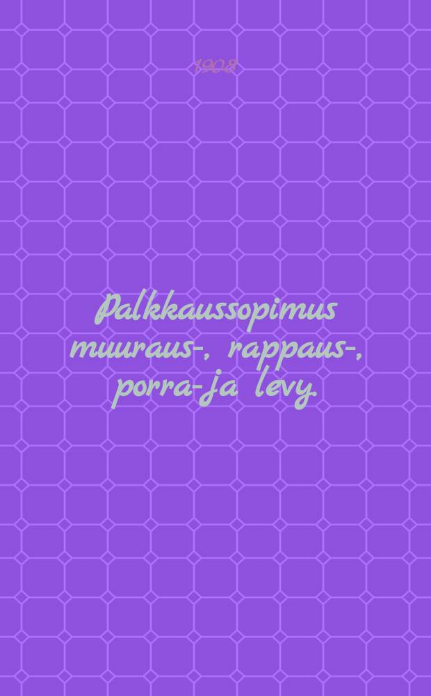 Palkkaussopimus muuraus-, rappaus-, porras- ja levy. (lotta) lattiatyöstä...