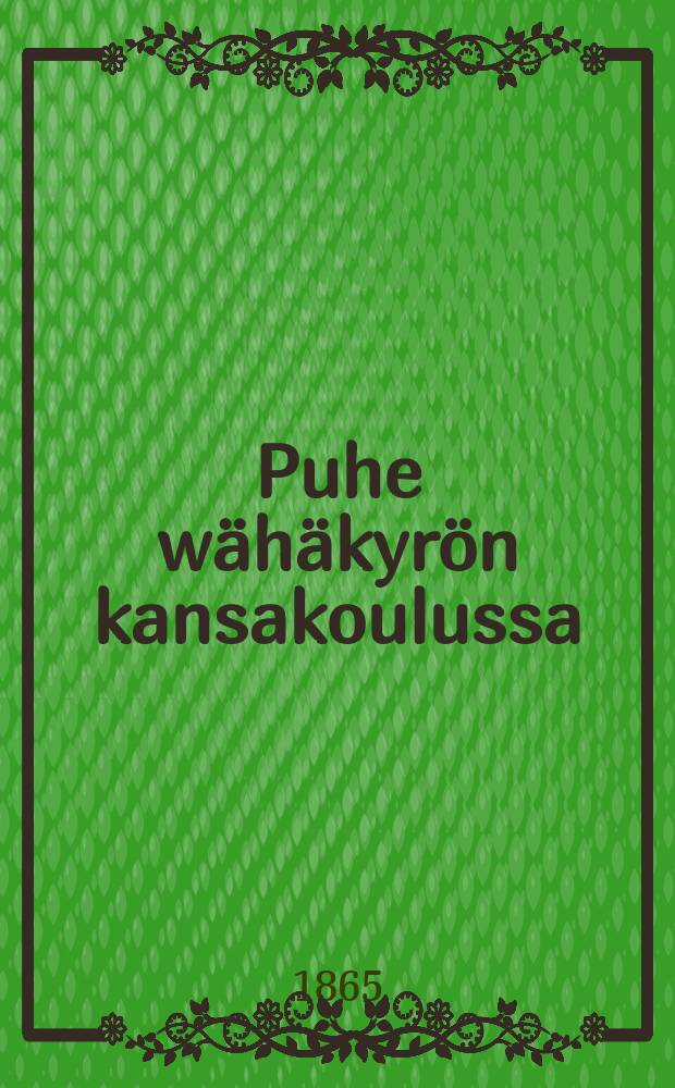 Puhe w&auml;h&auml;kyr&ouml;n kansakoulussa