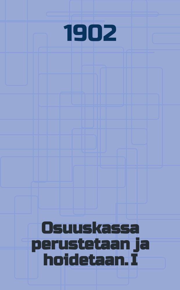 Osuuskassa perustetaan ja hoidetaan. I