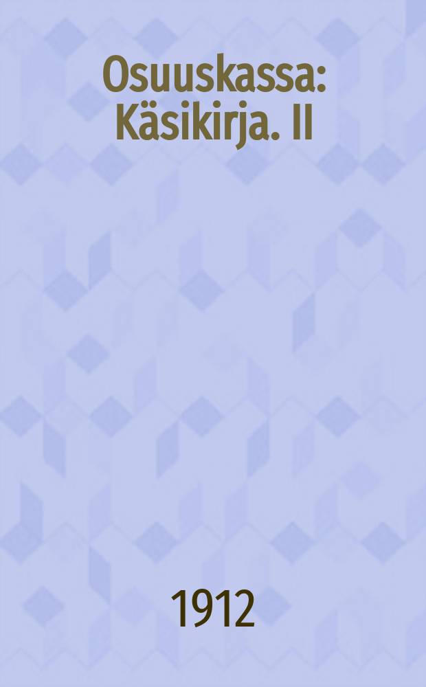 Osuuskassa : K&auml;sikirja. II : Osuuskassan hoito