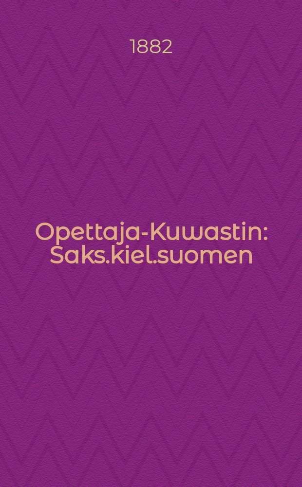 Opettaja-Kuwastin : Saks.kiel.suomen
