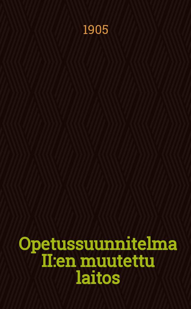 Opetussuunnitelma II:en muutettu laitos