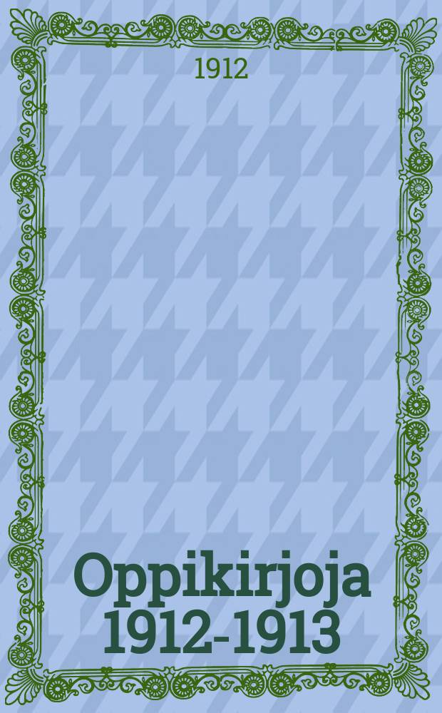 Oppikirjoja 1912-1913