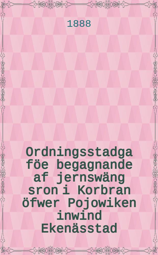 Ordningsstadga föe begagnande af jernswäng sron i Korbran öfwer Pojowiken inwind Ekenässtad