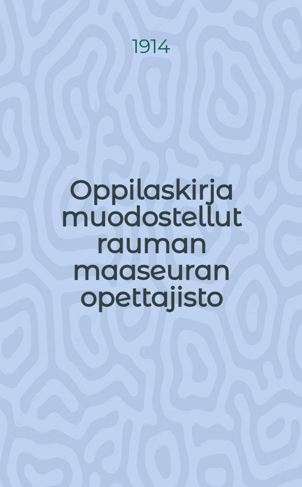 Oppilaskirja muodostellut rauman maaseuran opettajisto
