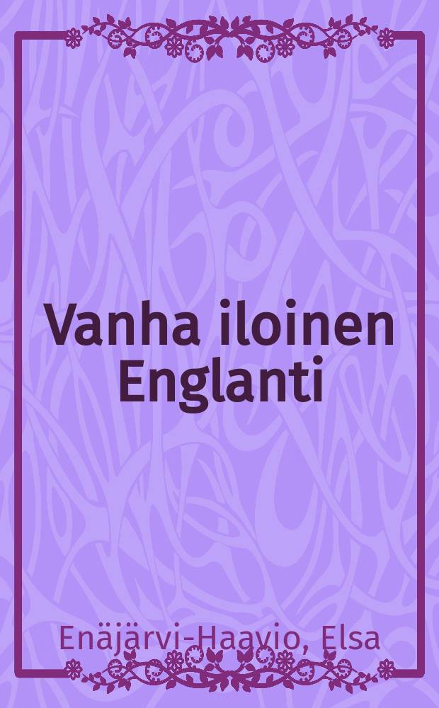 Vanha iloinen Englanti : 161 kuvaa tekstissa ja 16 sivua liitekuvia = Старая весёлая Англия