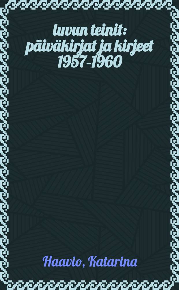 50-luvun teinit : päiväkirjat ja kirjeet 1957-1960