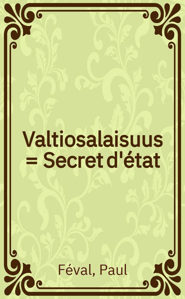 Valtiosalaisuus = Secret d'état : historiallinen seikkailuromaani = Государственная тайна. Роман.