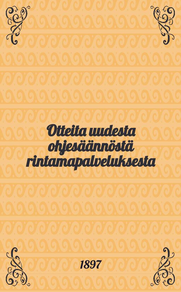 Otteita uudesta ohjesäännöstä rintamapalveluksesta : Uudistuksienja muutoksien pääkohdat