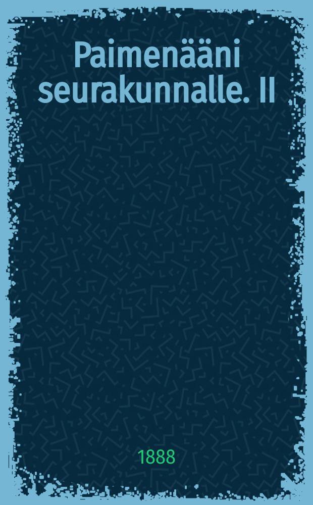 Paimenääni seurakunnalle. II