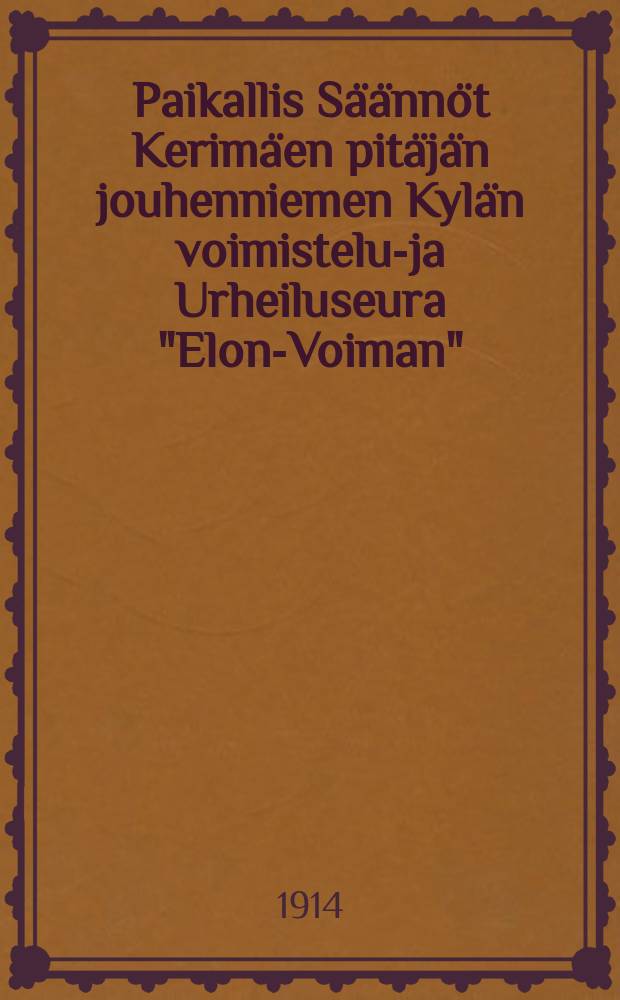Paikallis Säännöt Kerimäen pitäjän jouhenniemen Kylän voimistelu-ja Urheiluseura "Elon-Voiman"