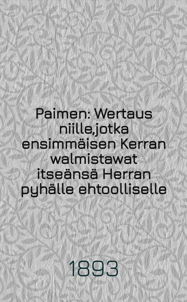 Paimen : Wertaus niille,jotka ensimm&auml;isen Kerran walmistawat itse&auml;ns&auml; Herran pyh&auml;lle ehtoolliselle