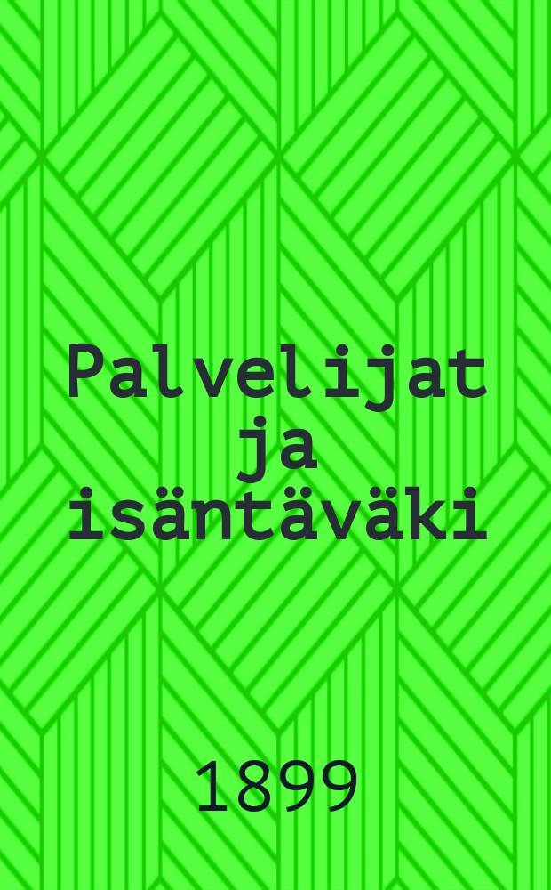 Palvelijat ja is&auml;nt&auml;v&auml;ki : Yksin&auml;yt&ouml;ksinen ilveily : Suomennos
