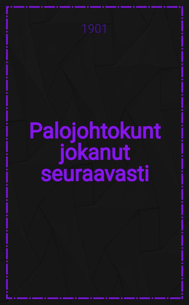 Palojohtokunt jokanut seuraavasti