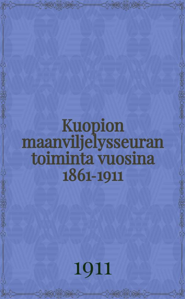 Kuopion maanviljelysseuran toiminta vuosina 1861-1911
