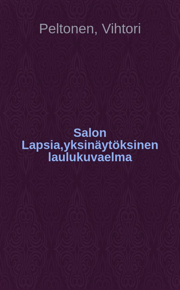 Salon Lapsia,yksinäytöksinen laulukuvaelma