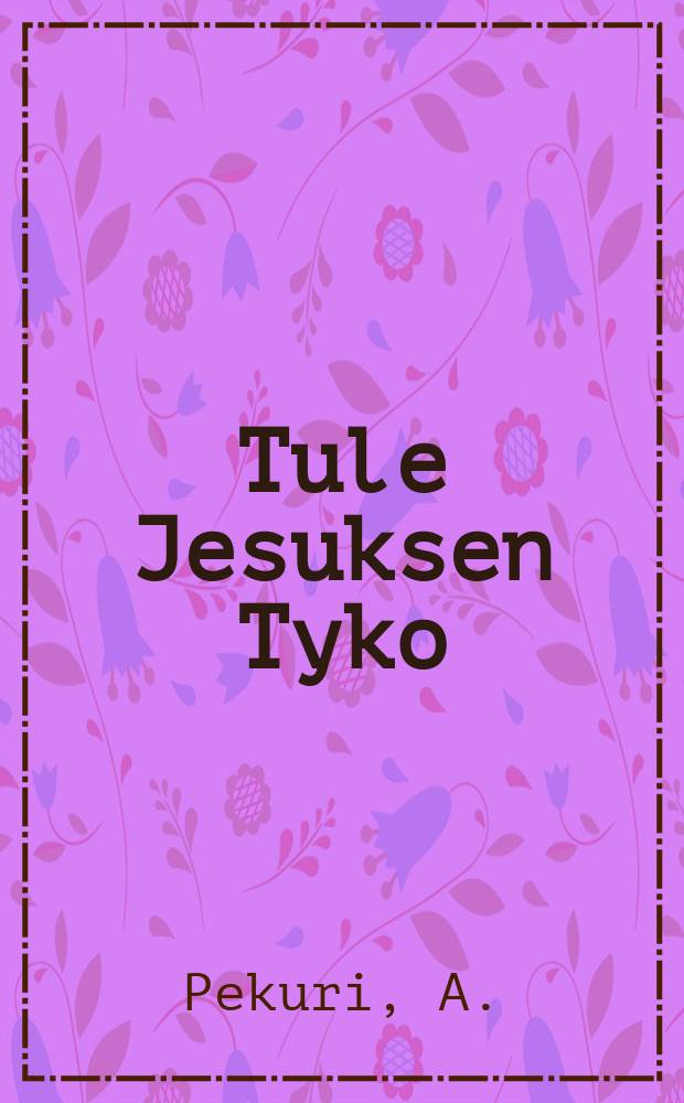 Tule Jesuksen Tyko