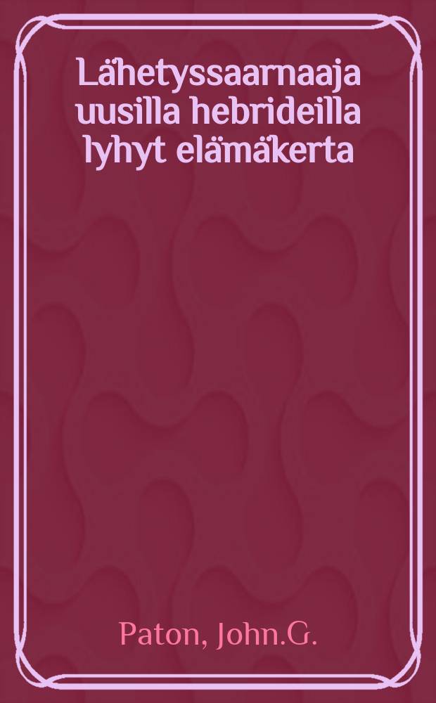 Lähetyssaarnaaja uusilla hebrideilla lyhyt elämäkerta : Suomen.englan.kiel
