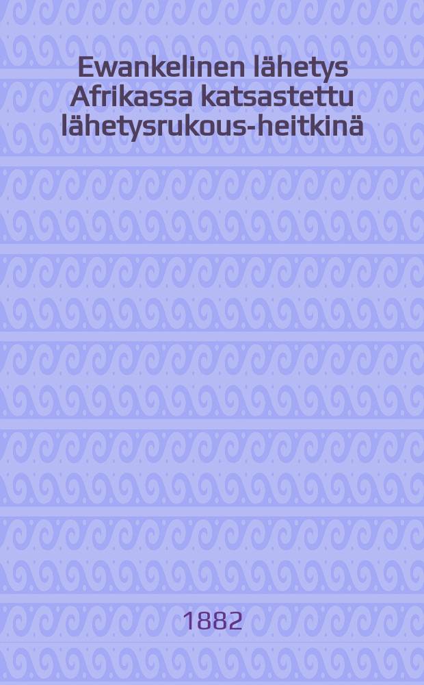 Ewankelinen lähetys Afrikassa katsastettu lähetysrukous-heitkinä