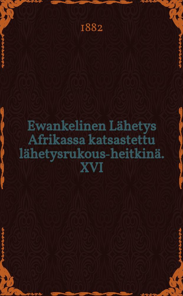 Ewankelinen Lähetys Afrikassa katsastettu lähetysrukous-heitkinä. XVI : Madakaskari