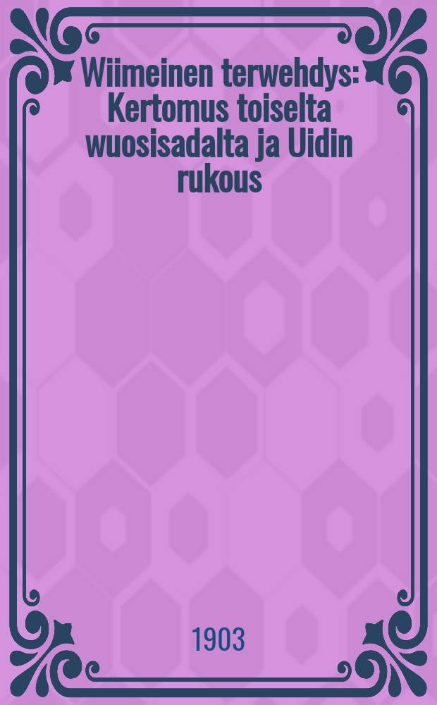 Wiimeinen terwehdys : Kertomus toiselta wuosisadalta ja Uidin rukous : Suomennos