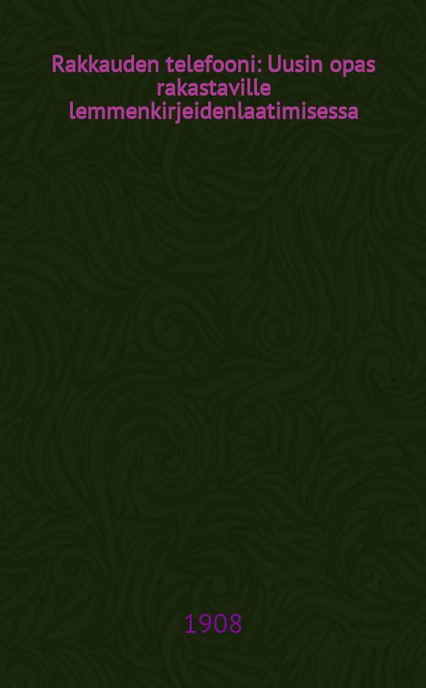 Rakkauden telefooni : Uusin opas rakastaville lemmenkirjeidenlaatimisessa
