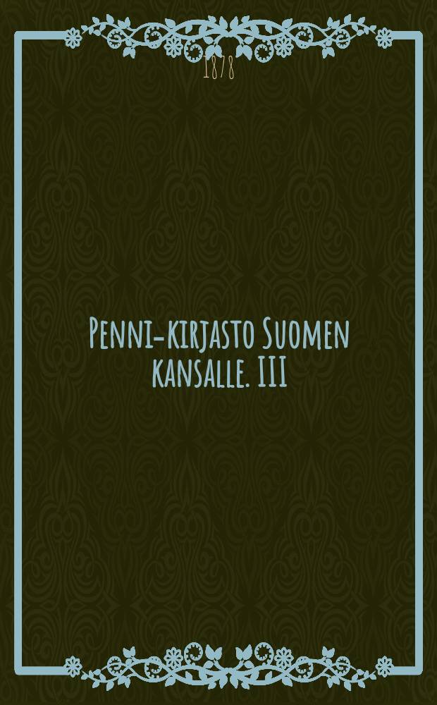 Penni-kirjasto Suomen kansalle. III : Suununtai-iltapuoli Lepp&auml;lassa