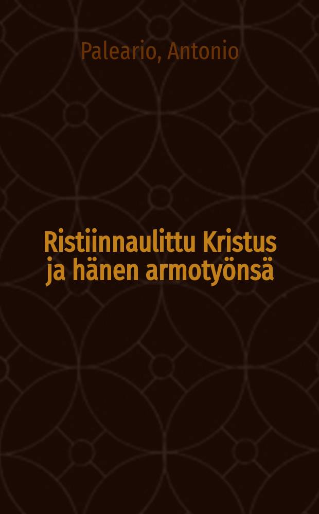 Ristiinnaulittu Kristus ja hänen armotyönsä