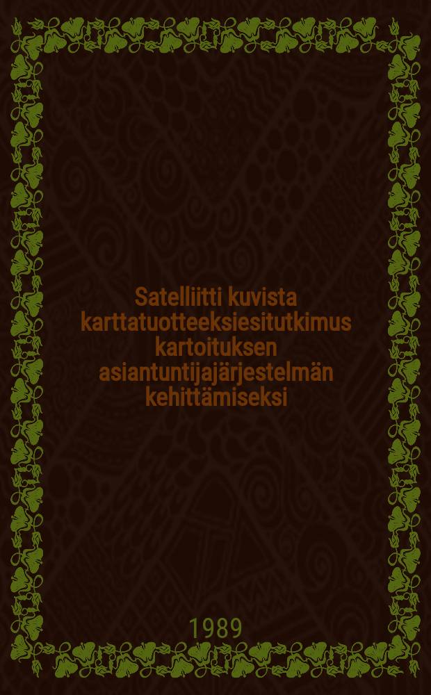 Satelliitti kuvista karttatuotteeksiesitutkimus kartoituksen asiantuntijajärjestelmän kehittämiseksi = From satallite data to map product - a feasibility study of knowledge based systems for image interpretation and cartographic visualization