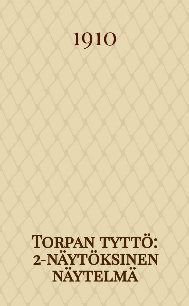 Torpan tyttö : 2-näytöksinen näytelmä = Дочь торпаря