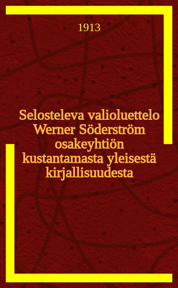 Selosteleva valioluettelo Werner Söderström osakeyhtiön kustantamasta yleisestä kirjallisuudesta = Аннотированный каталог книг избранной литературы акционерного общества Вернер Сэдерстрэм