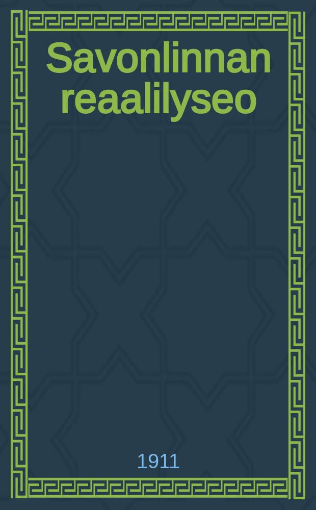 Savonlinnan reaalilyseo : Kertomus lukuvuodesta 1891-1892--1910-1911. V.1910-1911