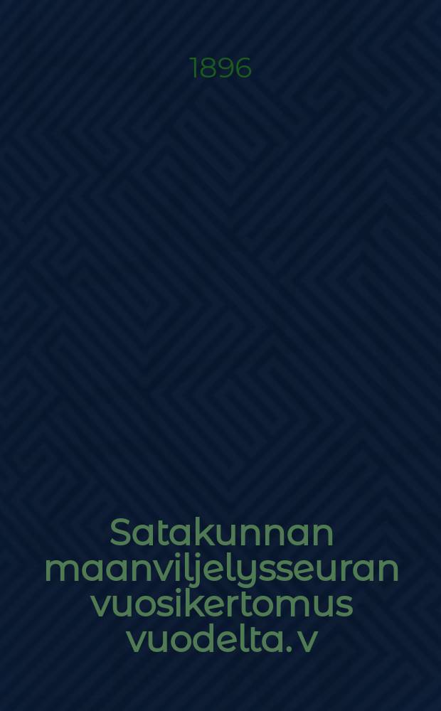 Satakunnan maanviljelysseuran vuosikertomus vuodelta. v:lta 1895